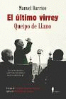 EL ÚLTIMO VIRREY: QUEIPO DE LLANO