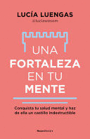 UNA FORTALEZA EN TU MENTE: CONQUISTA TU SALUD MENTAL Y HAZ DE ELLA UN CASTILLO INDESTRUCTIBLE / YOUR MIND AS STRONG AS A FORTRESS