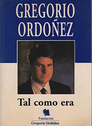 GREGORIO ORDÓÑEZ, TAL COMO ERA