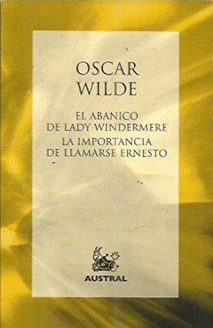 EL ABANICO DE LADY WINDERMERE / LA IMPORTANCIA DE LLAMARSE ERNESTO