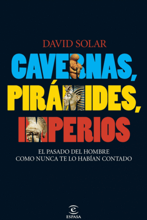 CAVERNAS, PIRÁMIDES, IMPERIOS