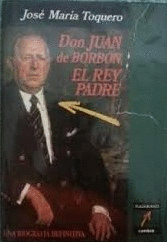 DON JUAN DE BORBÓN, EL REY PADRE