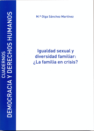 IGUALDAD SEXUAL Y DIVERSIDAD FAMILIAR: ¿LA FAMILIA EN CRISIS?