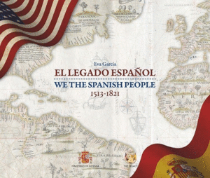 EL LEGADO ESPAÑOL. WE THE SPANISH PEOPLE.1513-1821 (TAPA DURA)