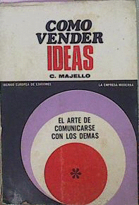 CÓMO VENDER IDEAS EL ARTE DE COMUNICARSE CON LOS DEMAS