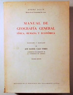 MANUAL DE GEOGRAFÍA GENERAL. FÍSICA, HUMANA Y ECONÓMICA (TAPA DURA CON ALGUNAS MARCAS EN LA SOBRECUBIERTA)