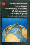 LAS REFORMAS BORBÓNICAS Y EL SISTEMA DE INTENDENCIAS EN NUEVA ESPAÑA